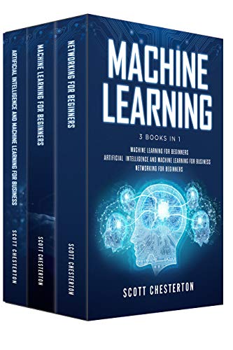 Machine Learning: 3 Books in 1 Machine Learning for Beginners,Artificial Intelligence and Machine Learning for business, Networking for beginners - Click to Buy