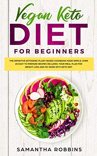 VEGAN KETO DIET FOR BEGINNERS: The definitive ketogenic plant-based cookbook made simple, over 65 easy to prepare recipes included. Your meal plan for weight loss and fat burn with keto diet - Click to Buy