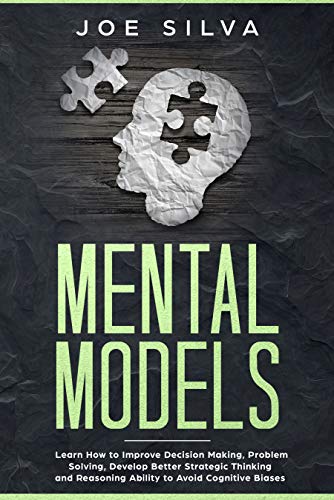 Mental Models: Learn How to Improve Decision Making, Problem Solving, Develop Better Strategic Thinking and Reasoning Ability to Avoid Cognitive Biases - Click to Buy