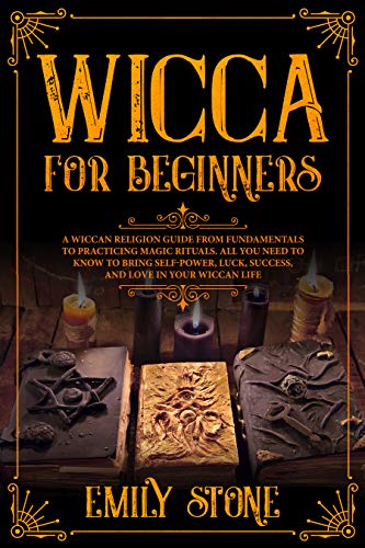 Wicca for Beginners: A Wiccan Religion Guide from Fundamentals to Practicing Magic Rituals. All You Need to Know to Bring Self-Power, Luck, Success, and Love in Your Wiccan Life (English Edition) - Click to Buy