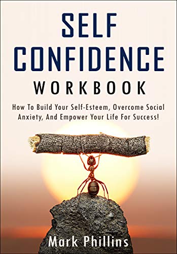Self Confidence Workbook: How To Build Self-Esteem, Overcome Social Anxiety, And Empower Your Life For Success! A Guide To Stop Self-Doubt And Gain Confidence. (English Edition) - Click to Buy