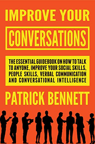 Improve Your Conversations: The Essential Guidebook on How to Talk to Anyone, Improve Your Social Skills, People Skills, Verbal Communication and Conversational Intelligence - Click to Buy