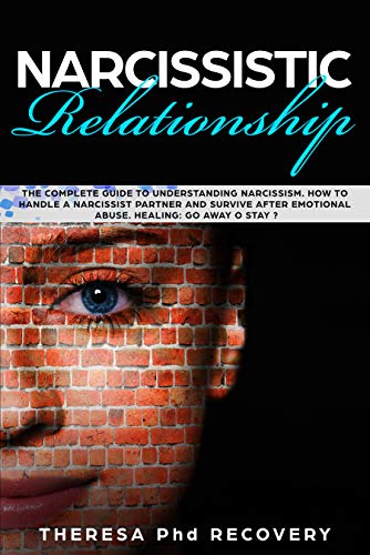 Narcissistic Relationship: The Complete Guide to Understanding Narcissism. How to Handle a Narcissistic Partner and Survive after Emotional Abuse. Healing: ... Away or Stay ? (Narcissistic abuse Book 3) - Click to Buy