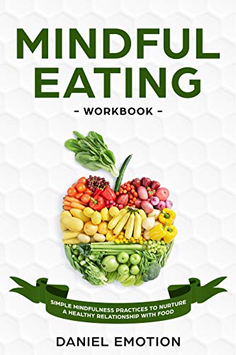 Mindful Eating Workbook: Simple Mindfulness Practices to Nurture a Healthy Relationship With Food (Meditation Mastery) - Click to Buy