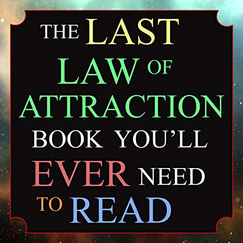The Last Law of Attraction Book You’ll Ever Need to Read: The Missing Key to Finally Tapping into the Universe and Manifesting Your Desires - Click to Buy
