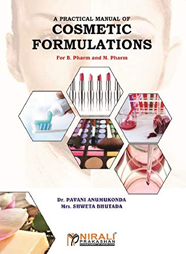 A PRACTICAL MANUAL OF COSMETIC FORMULATIONS: For B.Pharmacy and M.Pharmacy Courses for All Indian Universities (P.C.I Syllabus) - Click to Buy