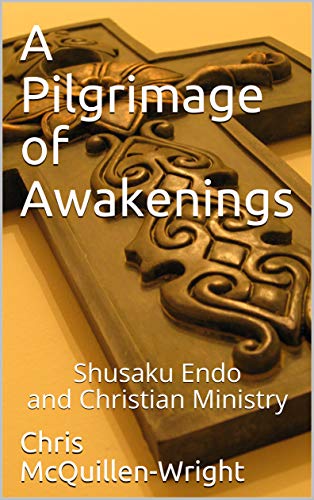 A Pilgrimage of Awakenings: Shusaku Endo and Christian Ministry - Click to Buy