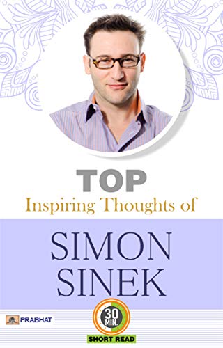 Top Inspiring Thoughts of Simon Sinek: M.D. Sharma Presents Inspirational Quotes from Simon Sinek by M.D. Sharma - Click to Buy