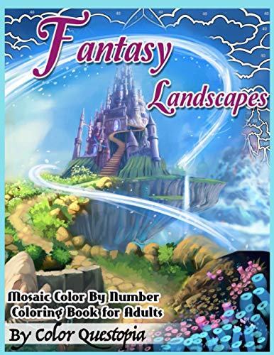 Fantasy Landscapes - Mosaic Color By Numbers Coloring Book For Adults: A Magical Extreme Adult Color-By-Number Book of Detailed Hidden Nature, Secret Gardens, And Fairytale Cities