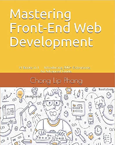 Mastering Front-End Web Development (HTML, Bootstrap, CSS, SEO, Cordova, SVG, JavaScript, ECMAScript, jQuery, Canvas, WebGL etc.): 14 Books in 1. Introducing 200+ Extensions. An Advanced Guide. - Click to Buy