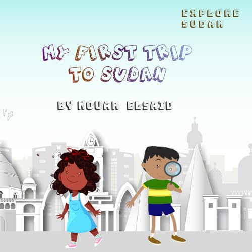 Explore Sudan: My First Trip to Sudan - Click to Buy