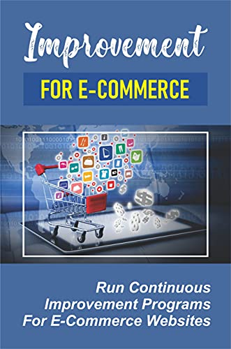 Improvement For E-Commerce: Run Continuous Improvement Programs For E-Commerce Websites: Ecommerce Testing