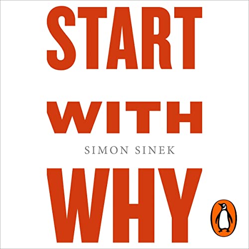 Start with Why: How Great Leaders Inspire Everyone to Take Action - Click to Buy