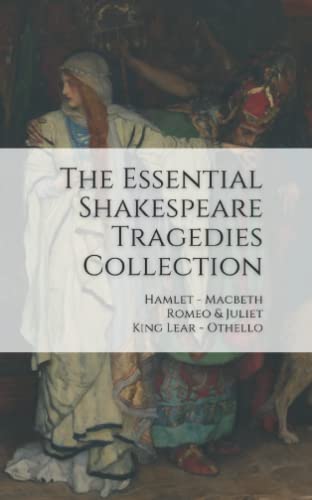 The Essential Shakespeare Tragedies Collection: Hamlet, Macbeth, Romeo & Juliet, King Lear, Othello - Click to Buy