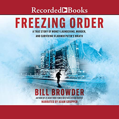 Freezing Order: A True Story of Russian Money Laundering, State-Sponsored Murder, and Surviving Vladimir Putin's Wrath - Click to Buy