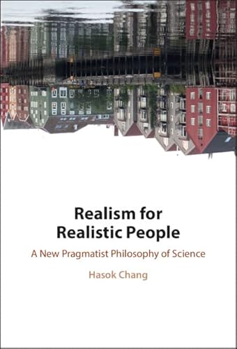Realism for Realistic People: A New Pragmatist Philosophy of Science - Click to Buy