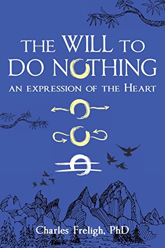 The Will to Do Nothing: An expression of the Heart - Click to Buy
