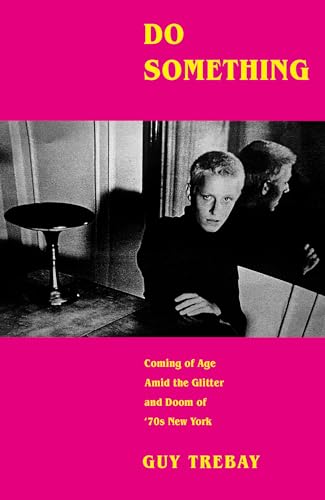 Do Something: Coming of Age Amid the Glitter and Doom of '70s New York - Click to Buy