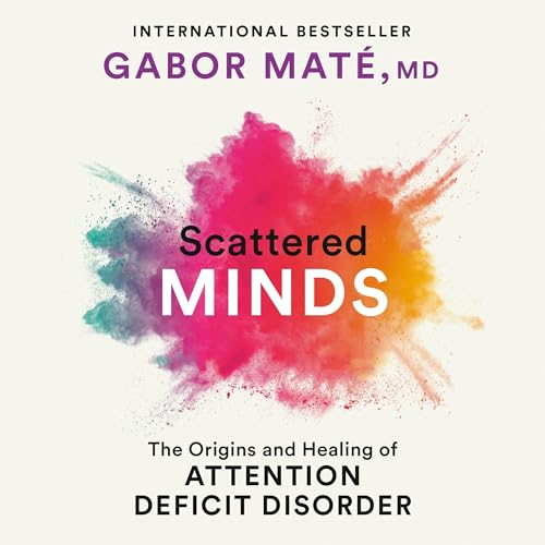 Scattered Minds: The Origins and Healing of Attention Deficit Disorder - Click to Buy