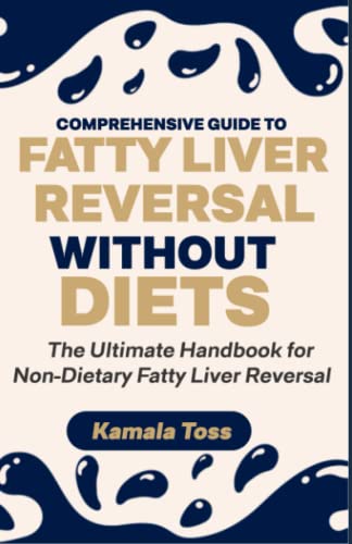 Comprehensive Guide to Fatty Liver Reversal Without Diets: The Ultimate Handbook for Non-Dietary Fatty Liver Reversal - Click to Buy