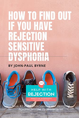 How To Find Out If You Have Rejection Sensitive Dysphoria: A Methodical Approach For Identifying Intense Rejection (Understanding and Identifying Rejection Sensitive Dysphoria Book 2) - Click to Buy