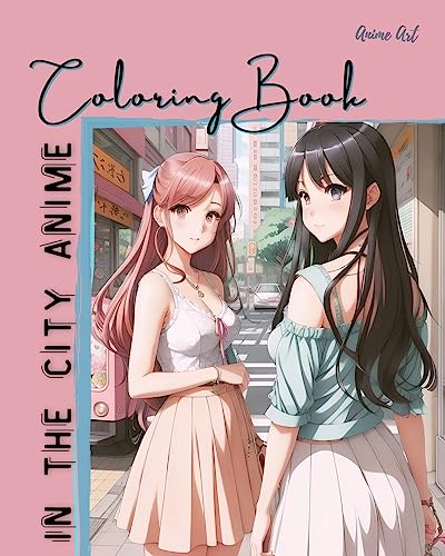 Anime Art In The City Anime Coloring Book: 30 high-quality attractive designs - Cities highlighted from all over the world - For anime lovers of all ages - Click to Buy