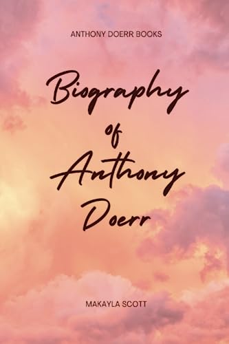 Anthony Doerr Books: Biography of Anthony Doerr - Click to Buy