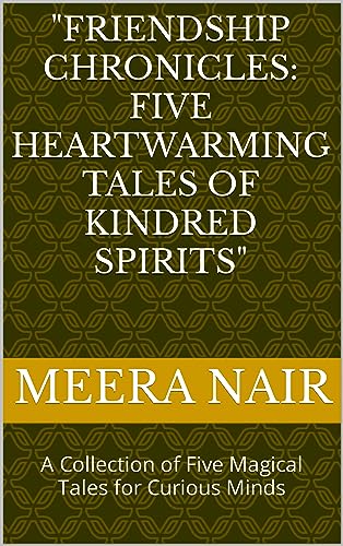 "Friendship Chronicles: Five Heartwarming Tales of Kindred Spirits": A Collection of Five Magical Tales for Curious Minds - Click to Buy