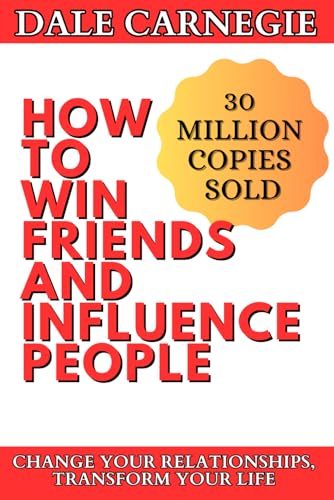 How to Win Friends and Influence People: Transform your Relationships, Work, and Life - Click to Buy