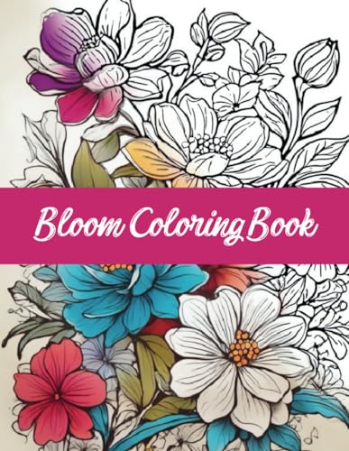 Bloom Coloring Book: An Awesome Bloom Coloring Book For Adults Relaxation | Over 30 Beautiful Large Flower Designs And Magical Vases To Calm The Mind ... women, mom, dad, wife, girlfriend and kids - Click to Buy