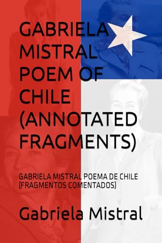 GABRIELA MISTRAL POEM OF CHILE (ANNOTATED FRAGMENTS): GABRIELA MISTRAL POEMA DE CHILE (FRAGMENTOS COMENTADOS) - Click to Buy