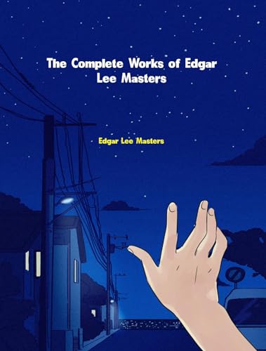 The Complete Works of Edgar Lee Masters - Click to Buy