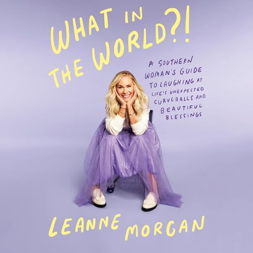 What in the World?!: A Southern Woman's Guide to Laughing at Life's Unexpected Curveballs and Beautiful Blessings - Click to Buy
