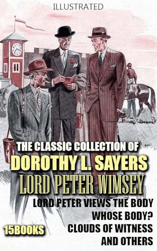 The Classic Collection of Dorothy L. Sayers: Lord Peter Wimsey. (15 books): Lord Peter Views the Body, Whose Body?, Clouds of Witness and others. Illustrated - Click to Buy