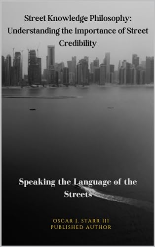Street Knowledge Philosophy: Understanding the Importance of Street Credibility: Speaking the Language of the Streets (English Edition) - Click to Buy