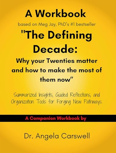 A Workbook based on Meg Jay, PhD's #1 bestseller "The Defining Decade: Why your twenties matter and how to make the most of them now." - Click to Buy