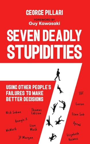 The Seven Deadly Stupidities: Using Other People's Failures to Make Better Decisions - Click to Buy