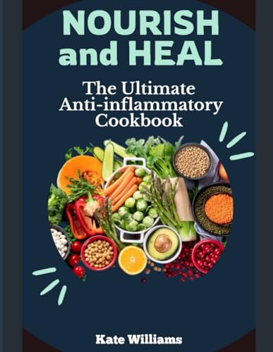 Nourish and Heal: The Ultimate Anti-inflammatory Cookbook - Click to Buy
