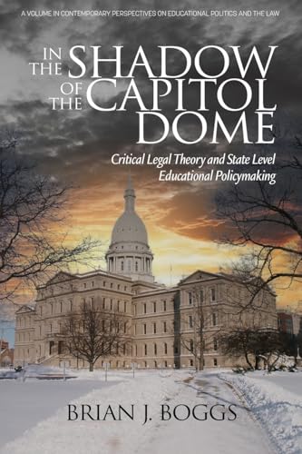 In the Shadow of the Capitol Dome: Critical Legal Theory and State Level Educational Policymaking (Contemporary Perspectives on Educational Politics and the Law) - Click to Buy