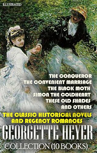 The Classic Historical Novels and Regency Romances. Georgette Heyer Collection (10 Books). Illustrated: The Conqueror, The Convenient Marriage, The Black ... the Coldheart, These Old Shades and others - Click to Buy
