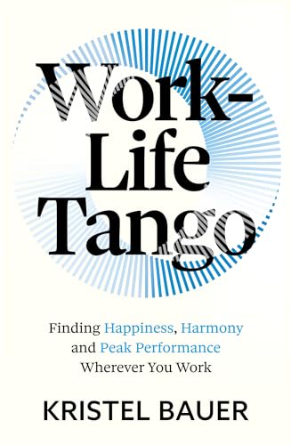 Work-Life Tango: Finding Happiness, Harmony and Peak Performance Wherever You Work - Click to Buy