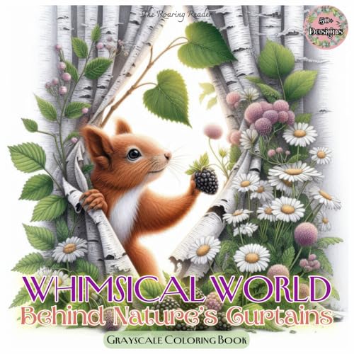 Whimsical World Behind Nature’s Curtains Grayscale Coloring Book: Unveil Unique Grayscale Adorable Animals and Hidden Nature Scenes Behind Torn Leaves, Berries, and Flowers – Perfect for Stress Relief and Creative Expression