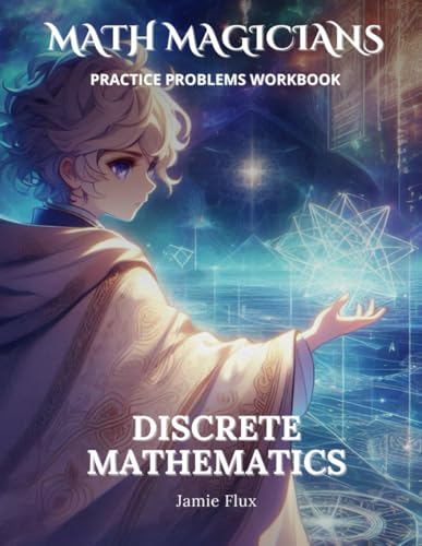 Discrete Mathematics Practice Problems Workbook: 600+ Discrete Mathematics Practice Problems with Full Step by Step Solutions (Math Magicians) - Click to Buy