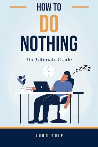 How to Do Nothing (The Ultimate Guide): A book filled with instructions on how to literally do nothing in the funniest ways possible - Click to Buy