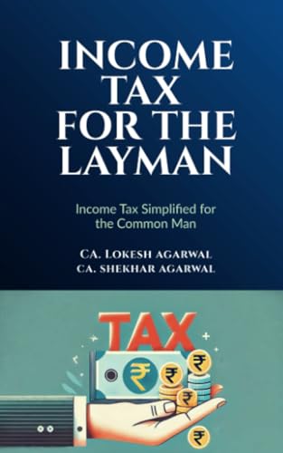 Income Tax for the Layman: Income Tax Simplified for Common Man
