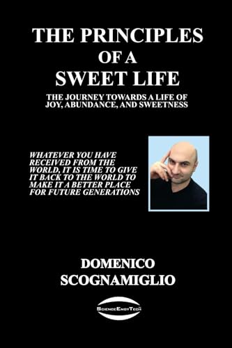 The Principles of a Sweet Life: The Journey towards a Life of Joy, Abundance, and Sweetness - Click to Buy