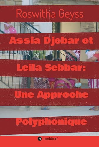 Assia Djebar et Leila Sebbar: Une Approche Polyphonique (French Edition) - Click to Buy