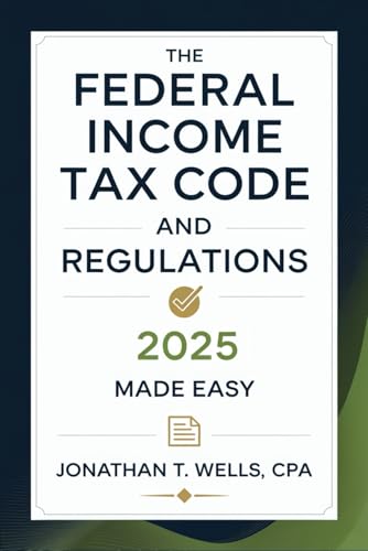 Federal Income Tax Code and Regulations 2025 Made Easy: Simplified Explanations, Key Updates, and Practical Tips for Individuals and Businesses - Click to Buy