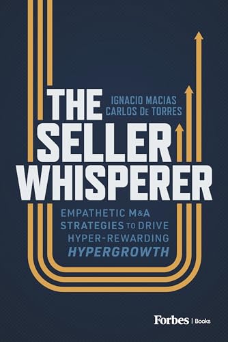The Seller Whisperer: Empathetic M&A Strategies to Drive Hyper-Rewarding Hypergrowth - Click to Buy