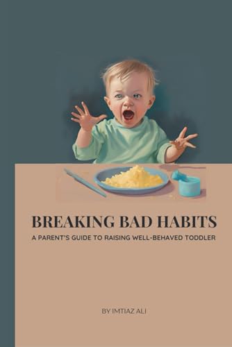 Breaking Bad Habits: A Parent’s Guide to Raising Well-Behaved Toddlers - Click to Buy